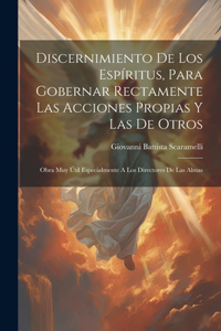 Discernimiento De Los Espíritus, Para Gobernar Rectamente Las Acciones Propias Y Las De Otros