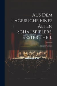 Aus Dem Tagebuche Eines Alten Schauspielers, Erster Theil