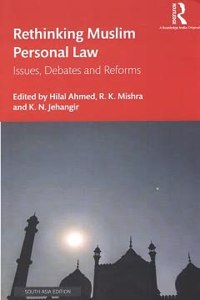 Rethinking Muslim Personal Law: Issues, Debates And Reforms