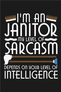 Notebook I'm An Janitor My Level of Sarcasm Depends On Your Level Of Intelligence