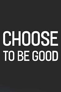 Choose To Be Good