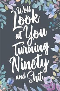 Well Look at You Turning Ninety and Shit