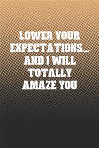 Lower Your Expectations... And I Will Totally Amaze You