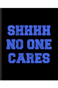 Shhhh No One Cares