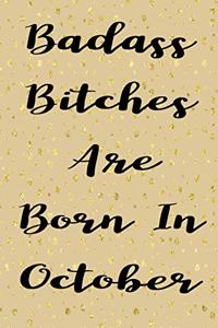 Badass Bitches Are Born In October