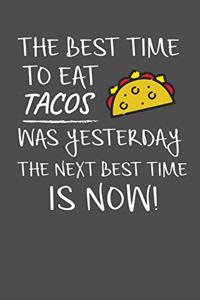 The Best Time To Eat Tacos Was Yesterday The Next Best Time Is Now