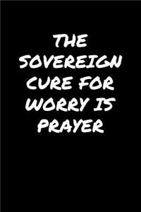 The Sovereign Cure For Worry Is Prayer�