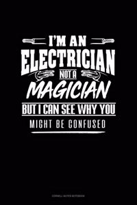 I'm An Electrician Not A Magician But I Can See Why You Might Be Confused: Cornell Notes Notebook