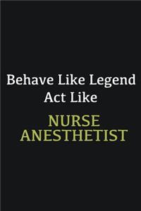 Behave like Legend Act Like Nurse anesthetist