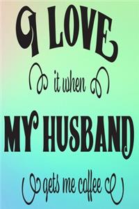 I Love It When My Husband Gets Me Coffee