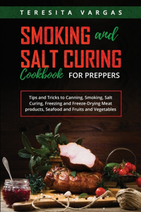 Smoking and Salt Curing Cookbook FOR PREPPERS