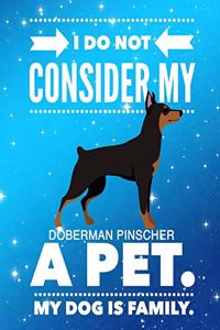 I Do Not Consider My Doberman Pinscher A Pet.