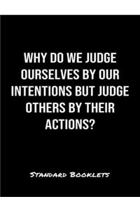 Why Do We Judge Ourselves By Our Intentions But Judge Others By Their Actions?