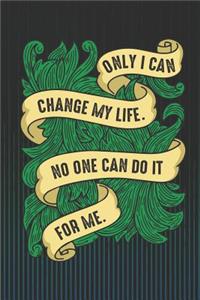 Only I Can Change My Life. No One Can Do It for Me.