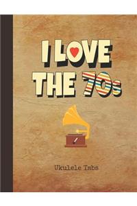 I Love the 70s Ukulele Tabs: Blank Sheet Music & Song Writing Notebook 1970s Phonograph Cover Notation Manuscript Tablature Note Book Paper for Students, Teachers & Professional