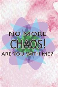No More Chaos Are You with Me?
