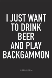 I Just Want to Drink Beer and Play Backgammon