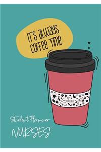 Student Planner Nurses It's Always Coffee Time