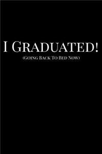 I Graduated! (Going Back To Bed Now)