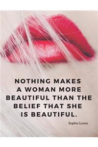 Nothing makes a woman more beautiful than the belief that she is beautiful.