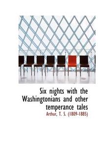 Six Nights with the Washingtonians and Other Temperance Tales