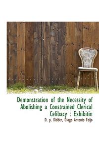 Demonstration of the Necessity of Abolishing a Constrained Clerical Celibacy: Exhibitin