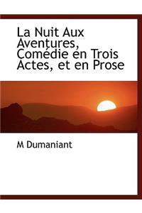 La Nuit Aux Aventures, Com Die En Trois Actes, Et En Prose