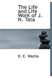 The Life and Life Work of J. N. Tata