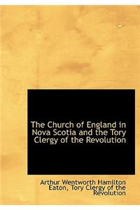The Church of England in Nova Scotia and the Tory Clergy of the Revolution