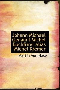 Johann Michael Genannt Michel Buchfurer Alias Michel Kremer