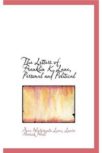 The Letters of Franklin K. Lane, Personal and Political