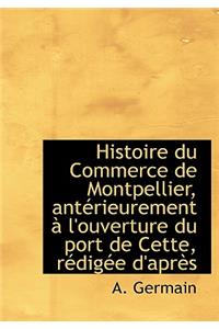 Histoire Du Commerce de Montpellier, Ant Rieurement L'Ouverture Du Port de Cette, R Dig E D'Apr?'s