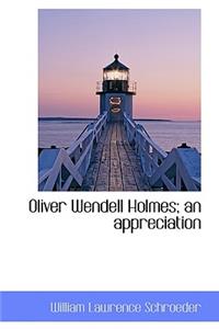 Oliver Wendell Holmes; An Appreciation