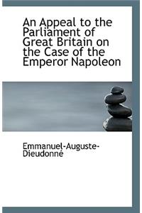 An Appeal to the Parliament of Great Britain on the Case of the Emperor Napoleon
