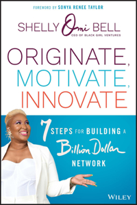 Originate, Motivate, Innovate: 7 Steps to Building  a Multimillion Dollar Community-Centered Business