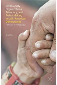 Civil Society Organizations, Advocacy, and Policy Making in Latin American Democracies