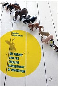 Ma Theory and the Creative Management of Innovation