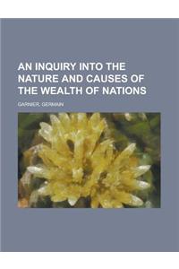 An Inquiry Into the Nature and Causes of the Wealth of Nations