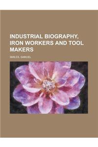 Industrial Biography, Iron Workers and Tool Makers