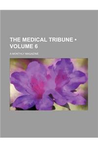 The Medical Tribune (Volume 6); A Monthly Magazine