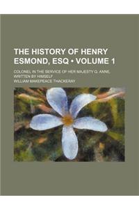 The History of Henry Esmond, Esq (Volume 1); Colonel in the Service of Her Majesty Q. Anne, Written by Himself