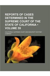 Reports of Cases Determined in the Supreme Court of the State of California (Volume 59)