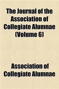 The Journal of the Association of Collegiate Alumnae (Volume 6)