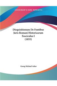 Disquisitionum De Fontibus Juris Romani Historicarum Fasciculus I (1855)