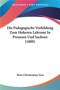 Padagogische Vorbildung Zum Hoheren Lehramt In Preussen Und Sachsen (1889)