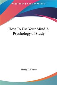 How to Use Your Mind a Psychology of Study