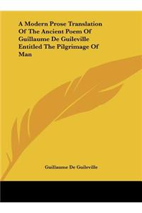 A Modern Prose Translation of the Ancient Poem of Guillaume de Guileville Entitled the Pilgrimage of Man