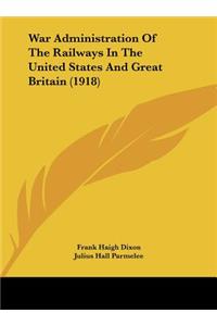 War Administration of the Railways in the United States and Great Britain (1918)