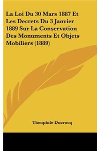La Loi Du 30 Mars 1887 Et Les Decrets Du 3 Janvier 1889 Sur La Conservation Des Monuments Et Objets Mobiliers (1889)