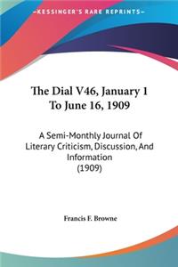 The Dial V46, January 1 to June 16, 1909